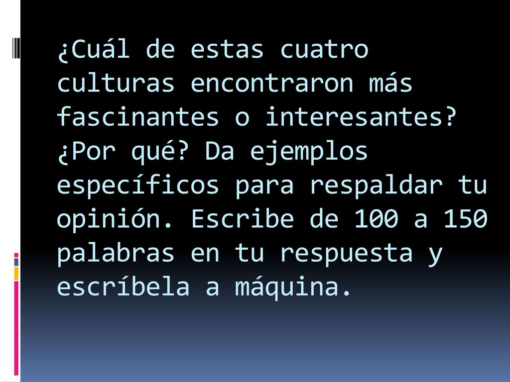 ¿Cuál de estas cuatro culturas encontraron más fascinantes o interesantes.