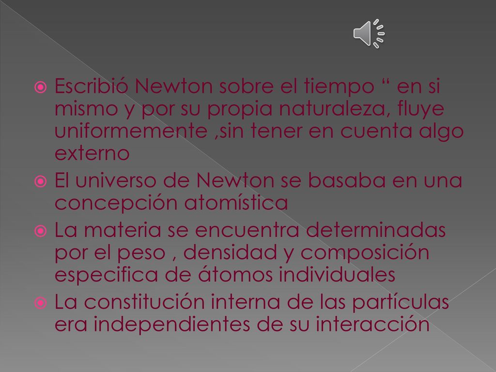 Escribió Newton sobre el tiempo en si mismo y por su propia naturaleza, fluye uniformemente ,sin tener en cuenta algo externo