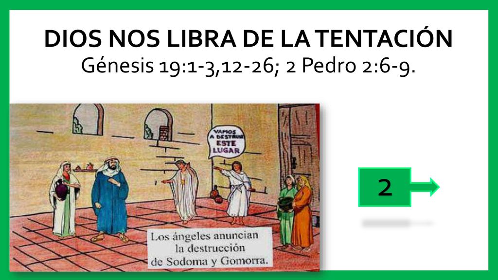 DIOS NOS LIBRA DE LA TENTACIÓN Génesis 19:1-3,12-26; 2 Pedro 2:6-9.