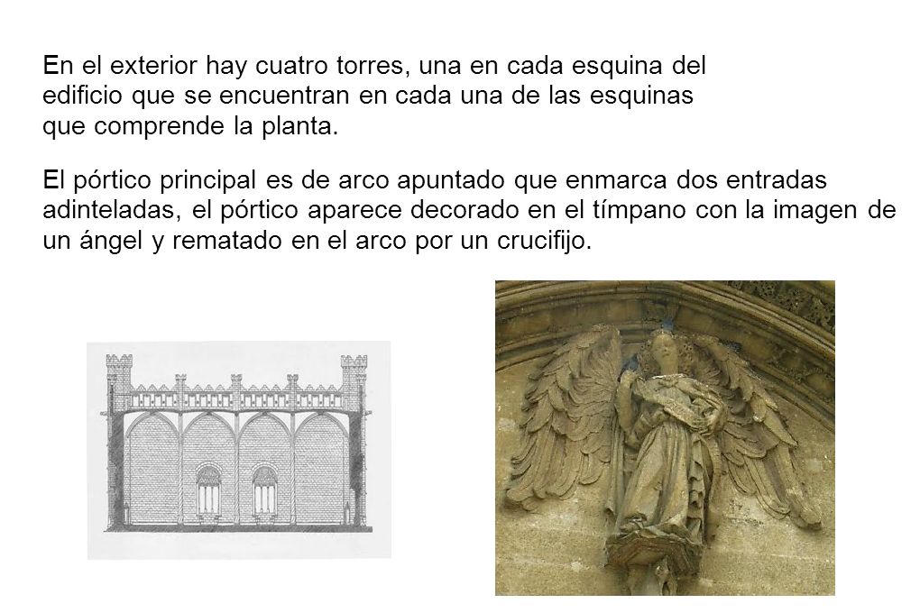 En el exterior hay cuatro torres, una en cada esquina del edificio que se encuentran en cada una de las esquinas que comprende la planta.