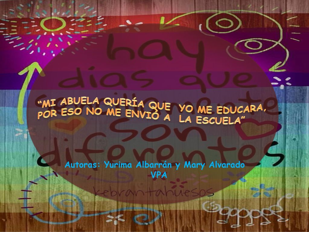 MI ABUELA QUERÍA QUE YO ME EDUCARA, POR ESO NO ME ENVIÓ A LA ESCUELA