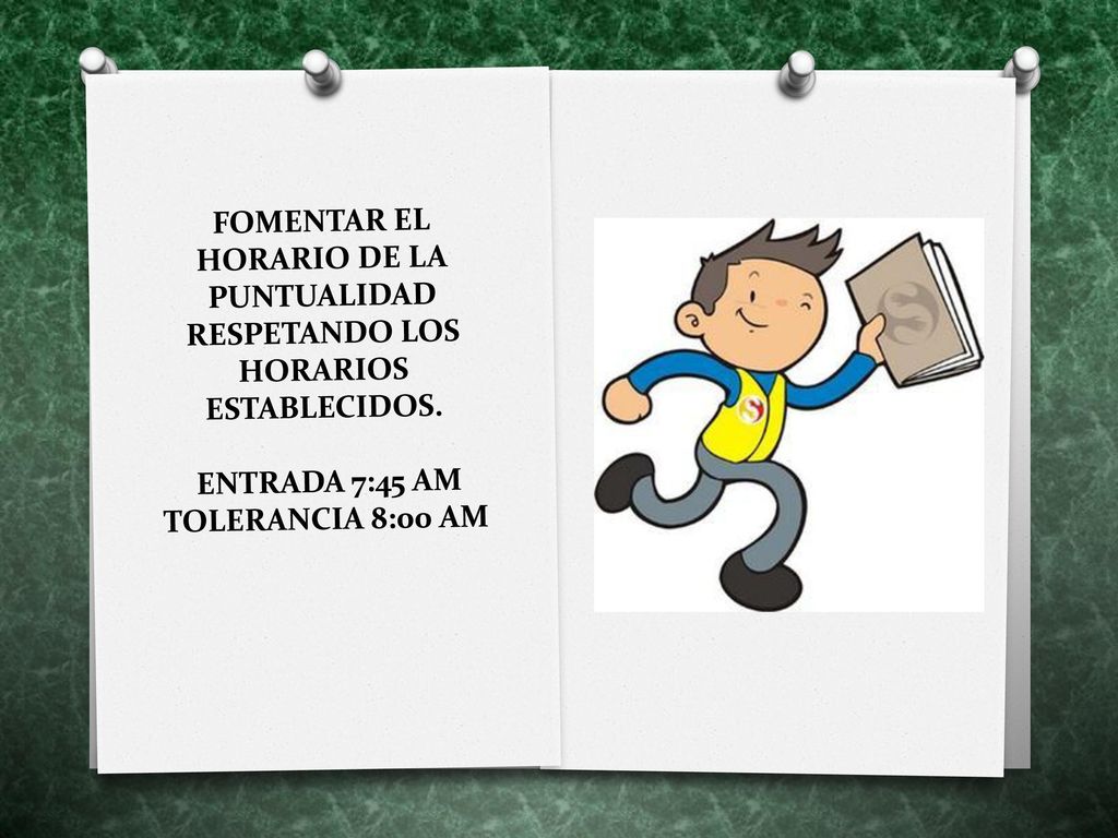 FOMENTAR EL HORARIO DE LA PUNTUALIDAD RESPETANDO LOS HORARIOS ESTABLECIDOS.