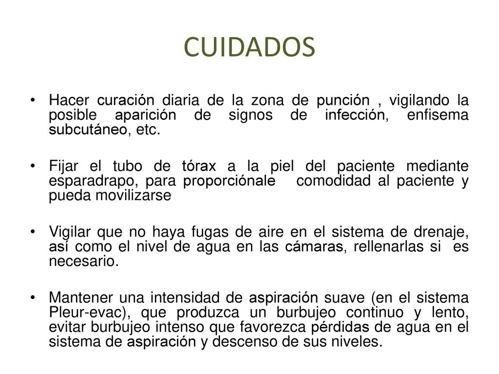 CUIDADOS Hacer curación diaria de la zona de punción , vigilando la posible aparición de signos de infección, enfisema subcutáneo, etc.