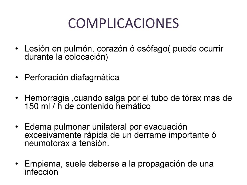 COMPLICACIONES Lesión en pulmón, corazón ó esófago( puede ocurrir durante la colocación) Perforación diafagmàtica.