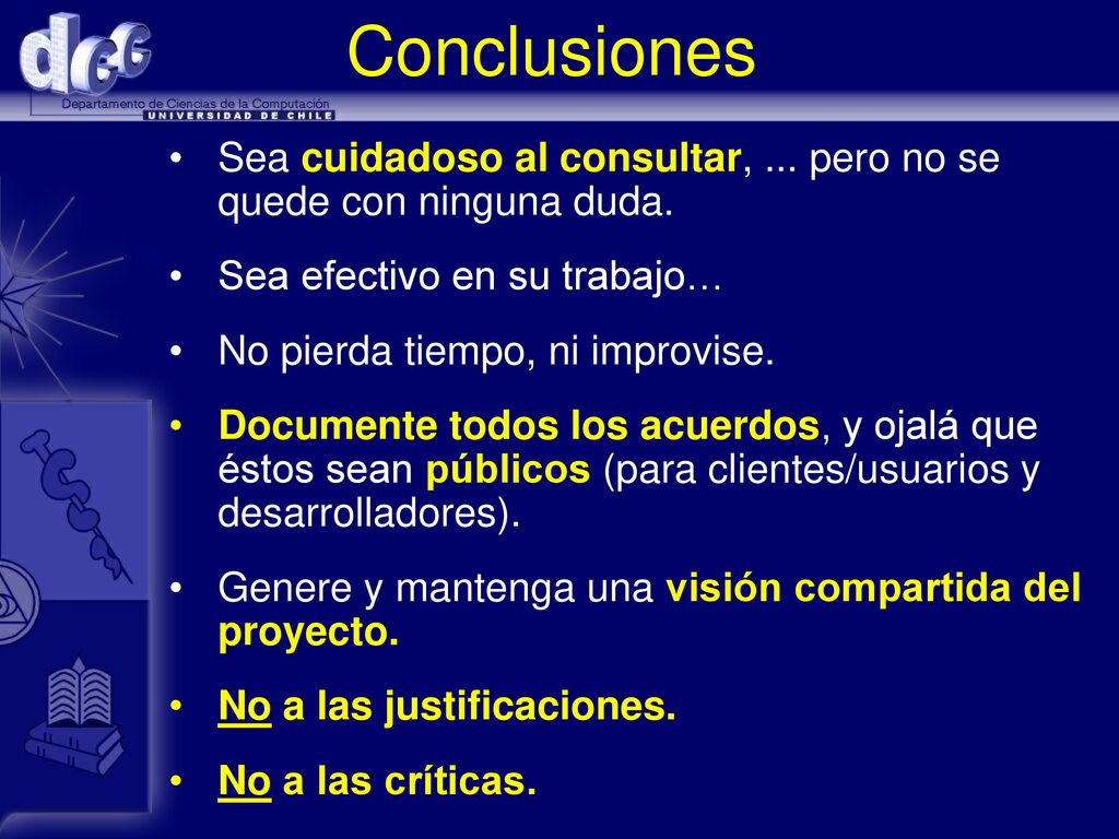 Conclusiones Sea cuidadoso al consultar, ... pero no se quede con ninguna duda. Sea efectivo en su trabajo…