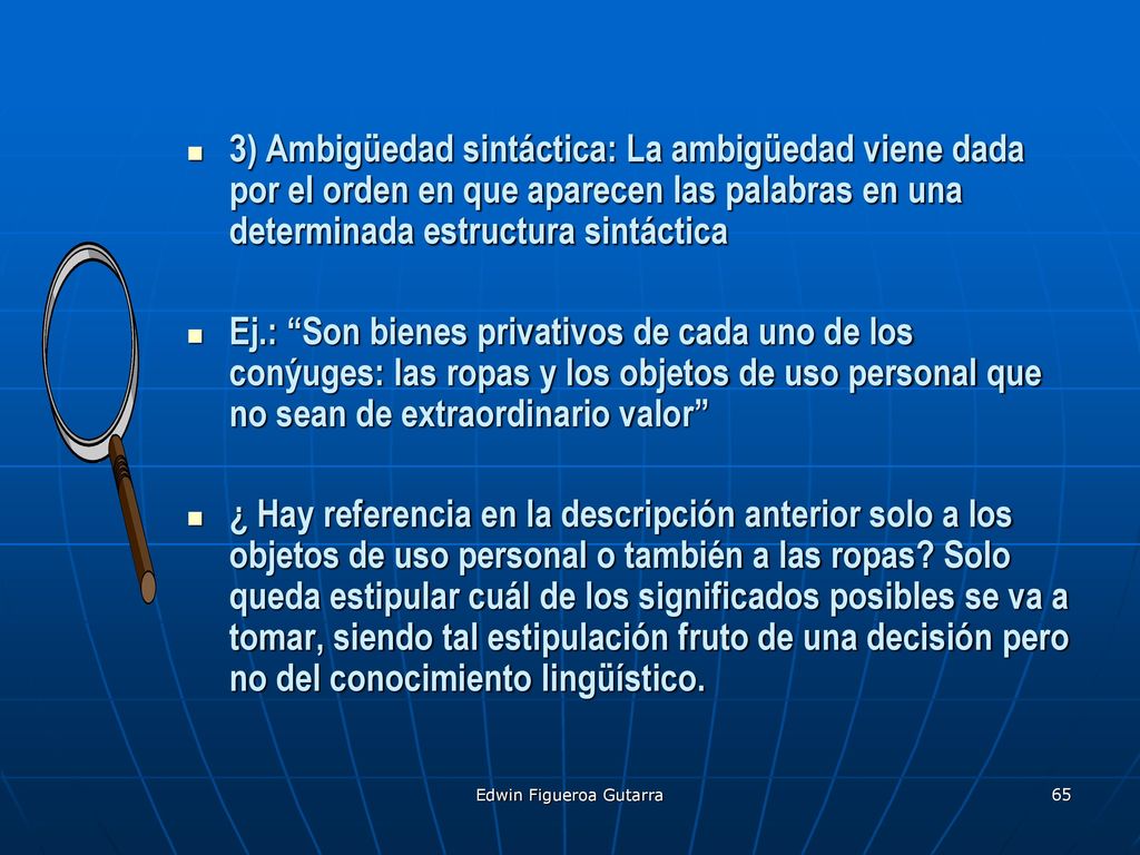 3) Ambigüedad sintáctica: La ambigüedad viene dada por el orden en que aparecen las palabras en una determinada estructura sintáctica