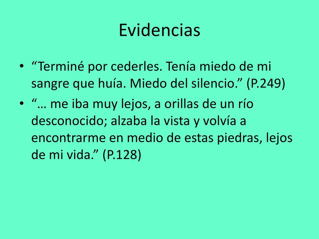 Evidencias Terminé por cederles. Tenía miedo de mi sangre que huía. Miedo del silencio. (P.249)