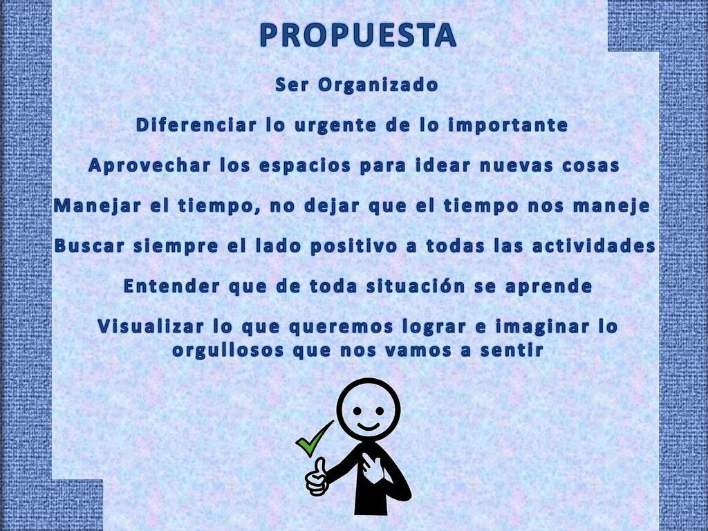 PROPUESTA Ser Organizado Diferenciar lo urgente de lo importante