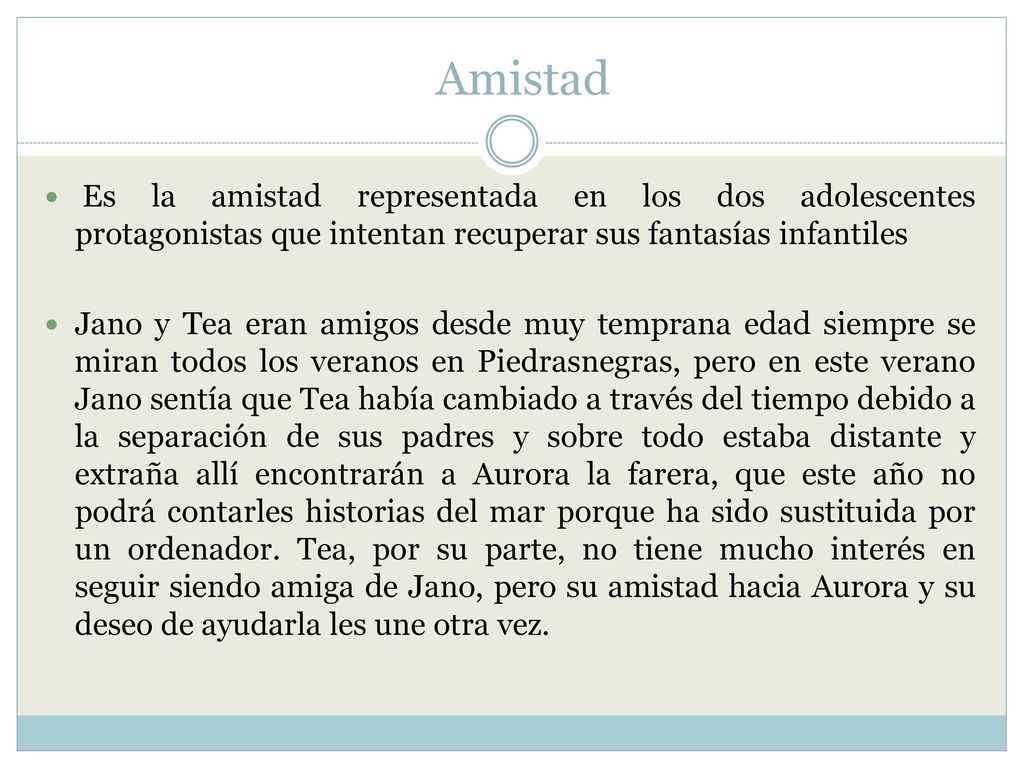 Amistad Es la amistad representada en los dos adolescentes protagonistas que intentan recuperar sus fantasías infantiles.