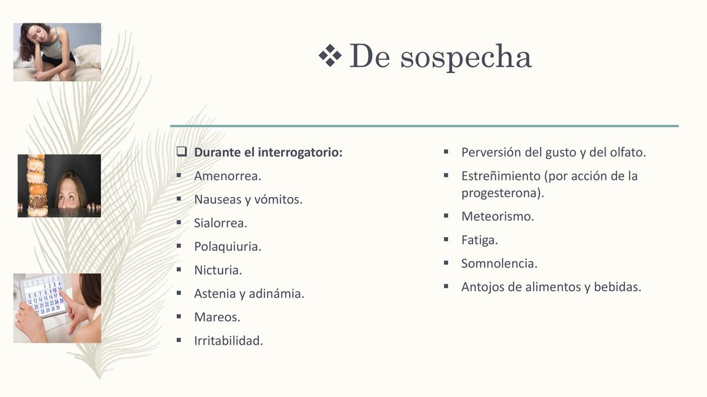 De sospecha Durante el interrogatorio: Amenorrea. Nauseas y vómitos.