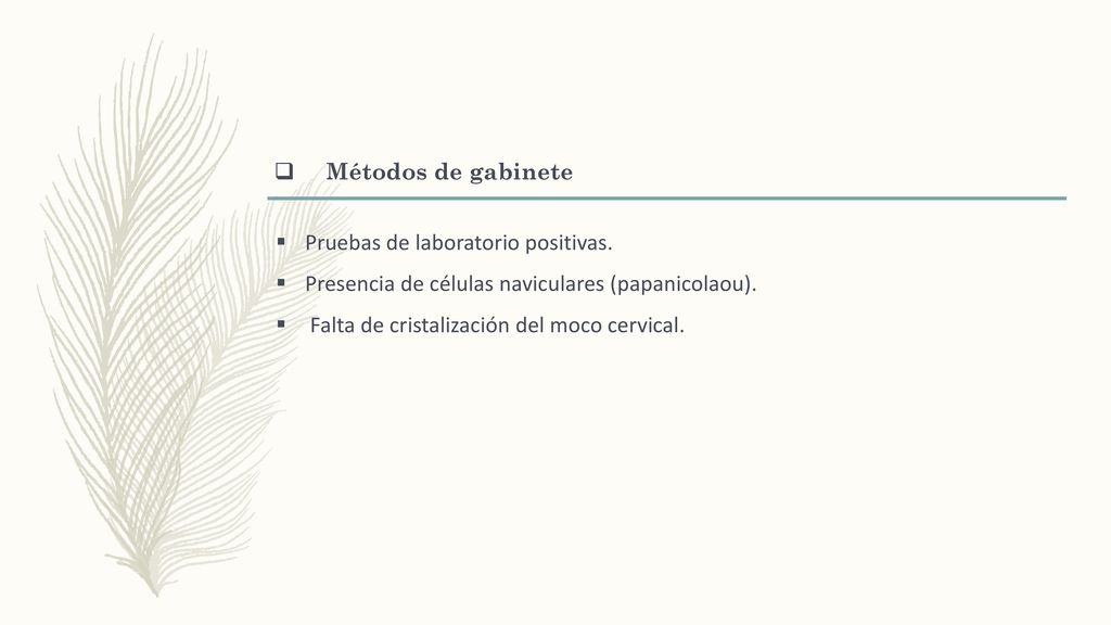 Métodos de gabinete Pruebas de laboratorio positivas. Presencia de células naviculares (papanicolaou).