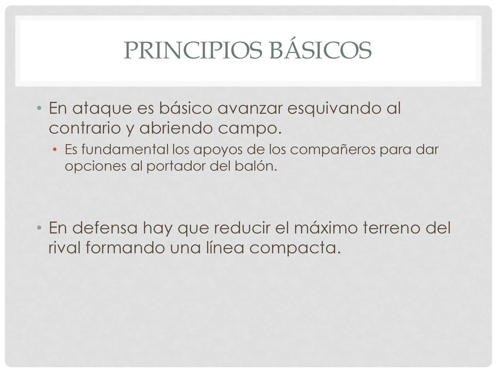 Principios básicos En ataque es básico avanzar esquivando al contrario y abriendo campo.