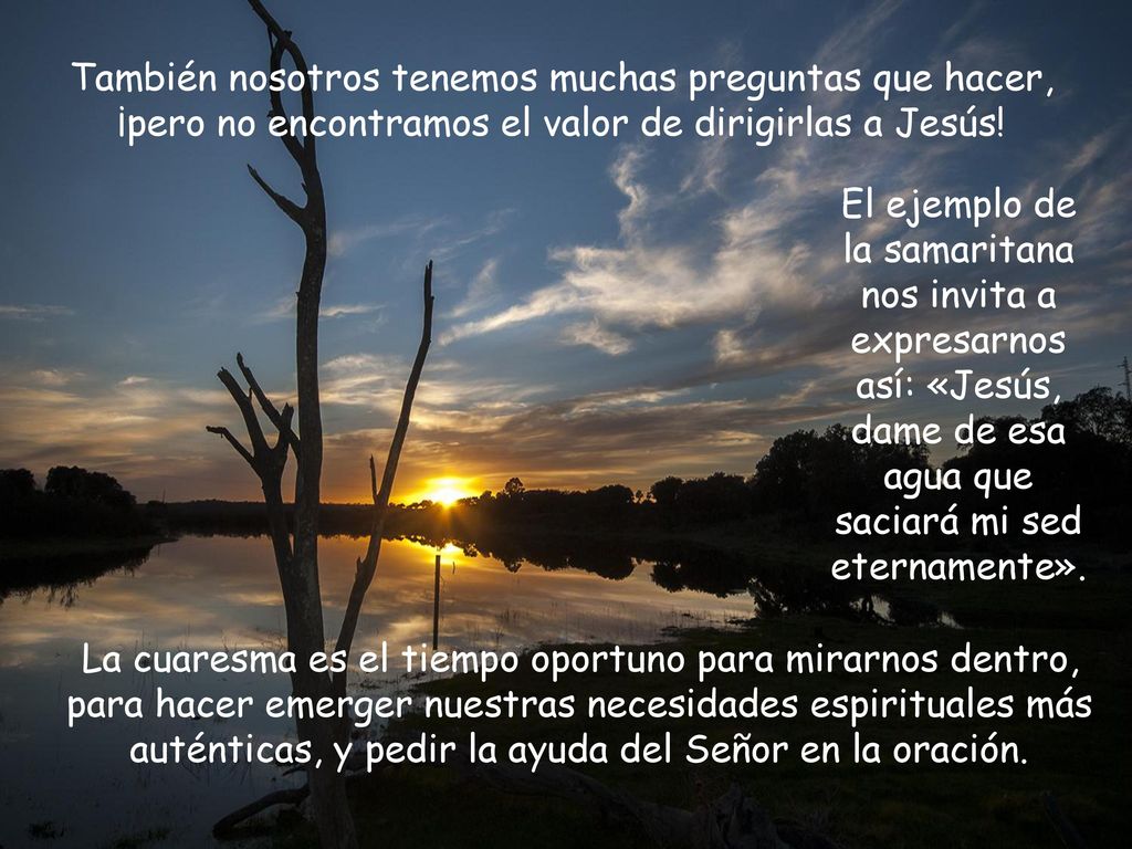 También nosotros tenemos muchas preguntas que hacer, ¡pero no encontramos el valor de dirigirlas a Jesús!