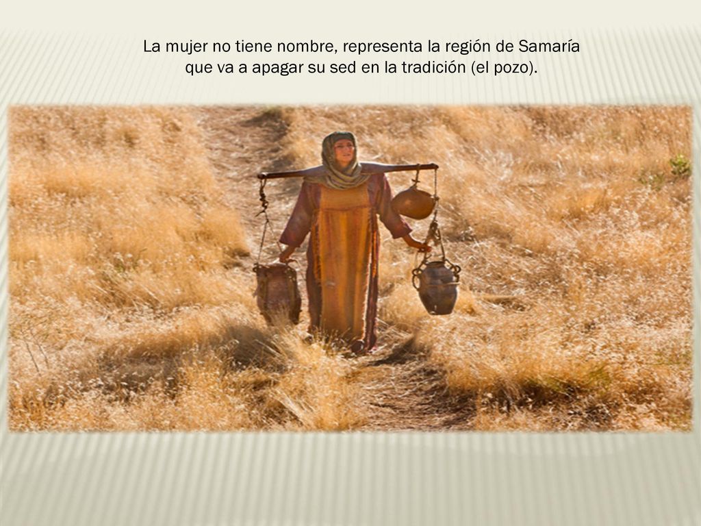 La mujer no tiene nombre, representa la región de Samaría