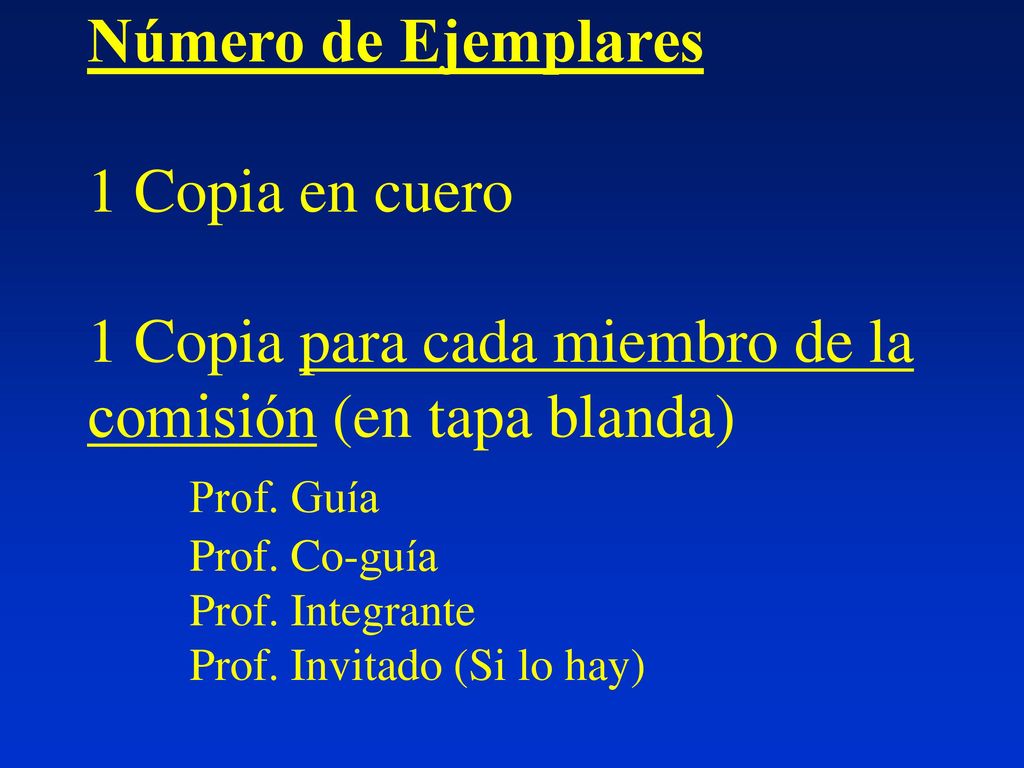 Número de Ejemplares 1 Copia en cuero 1 Copia para cada miembro de la comisión (en tapa blanda) Prof.