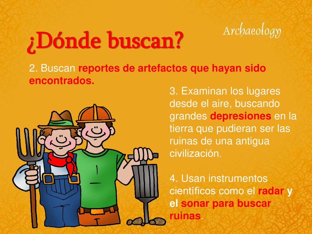 ¿Dónde buscan 2. Buscan reportes de artefactos que hayan sido encontrados.