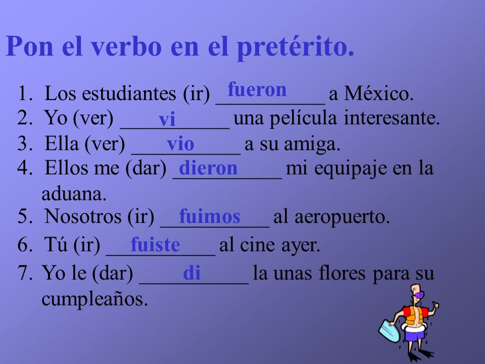 Pon el verbo en el pretérito.
