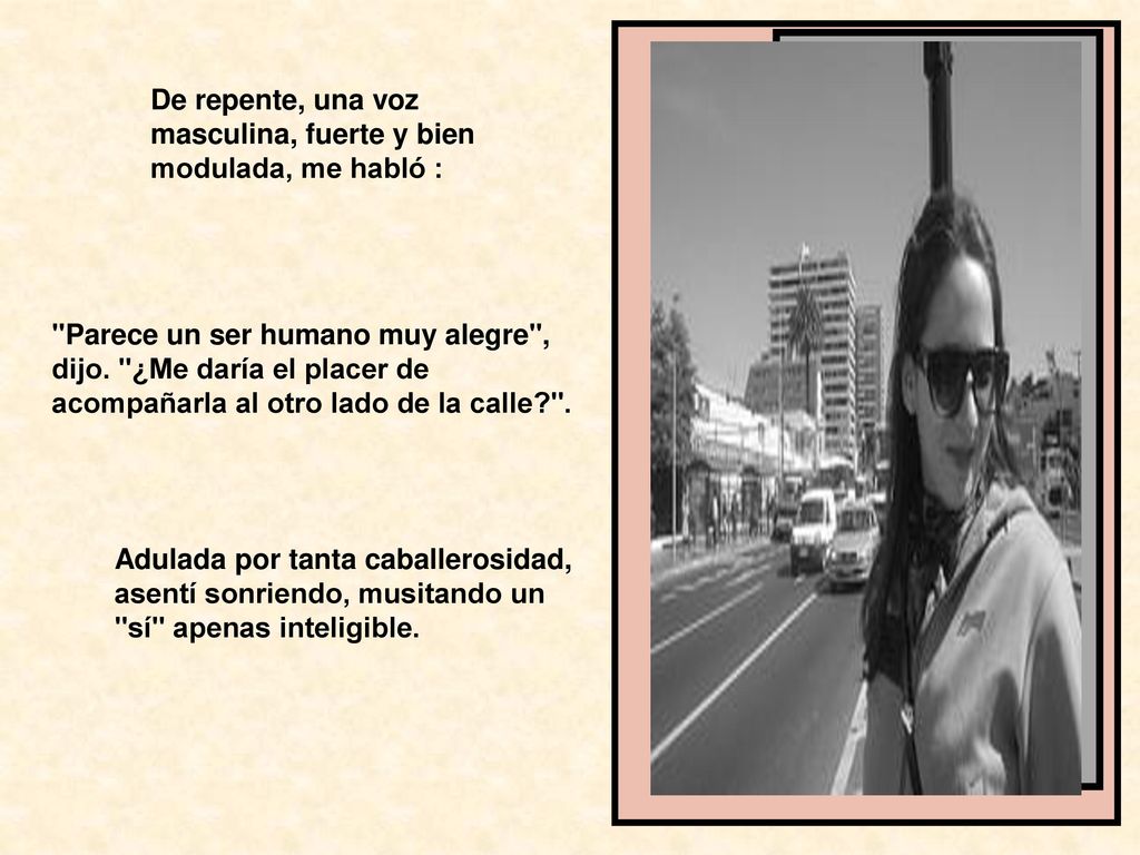 De repente, una voz masculina, fuerte y bien modulada, me habló :