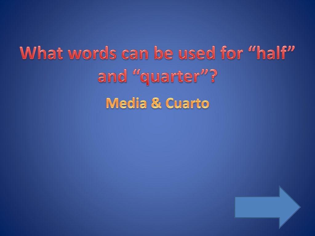 What words can be used for half and quarter