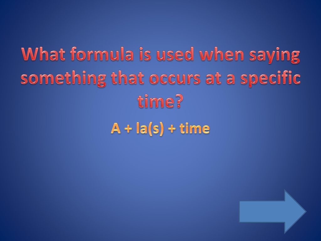 What formula is used when saying something that occurs at a specific time