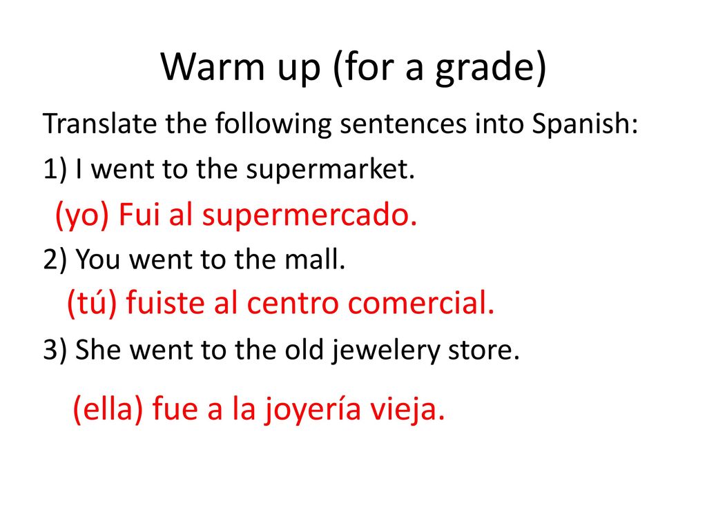 Warm up (for a grade) (yo) Fui al supermercado.