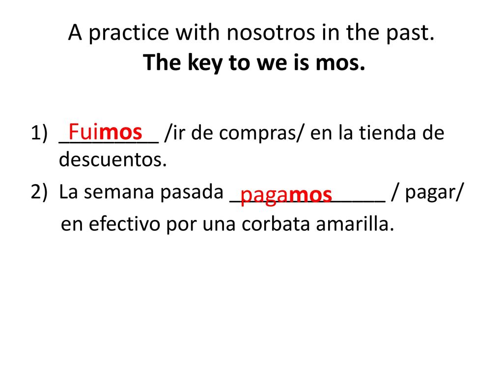 A practice with nosotros in the past. The key to we is mos.