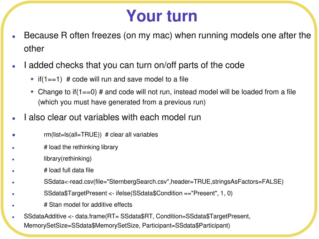 Your turn Because R often freezes (on my mac) when running models one after the other. I added checks that you can turn on/off parts of the code.