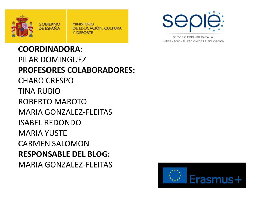 COORDINADORA: PILAR DOMINGUEZ PROFESORES COLABORADORES: CHARO CRESPO TINA RUBIO ROBERTO MAROTO MARIA GONZALEZ-FLEITAS ISABEL REDONDO MARIA YUSTE CARMEN SALOMON RESPONSABLE DEL BLOG: MARIA GONZALEZ-FLEITAS