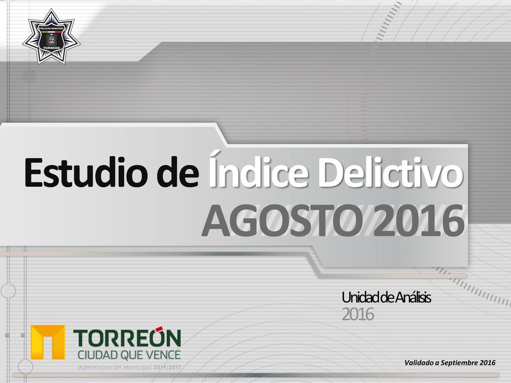AGOSTO 2016 Estudio de Índice Delictivo 2016 Unidad de Análisis