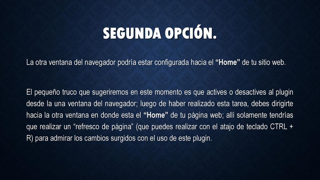 Segunda opción. La otra ventana del navegador podría estar configurada hacia el Home de tu sitio web.