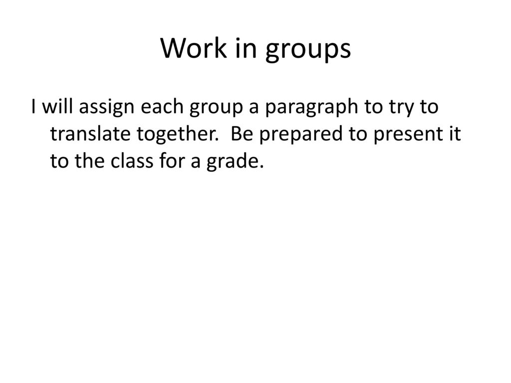 Work in groups I will assign each group a paragraph to try to translate together.