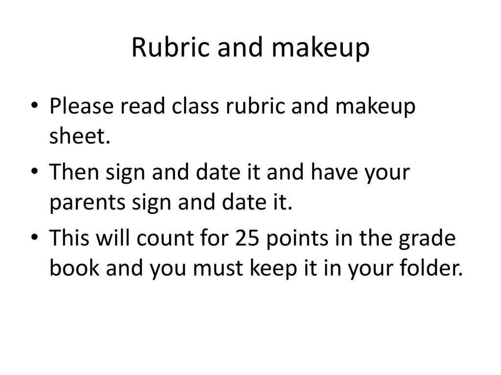 Rubric and makeup Please read class rubric and makeup sheet.