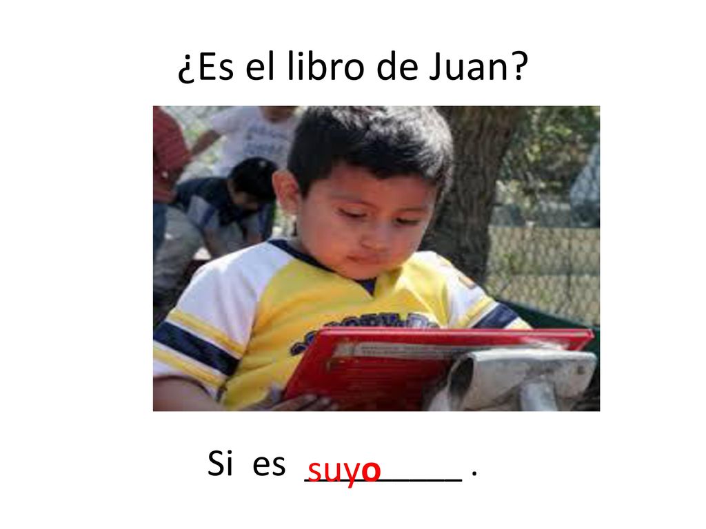 ¿Es el libro de Juan Si es _________ . suyo