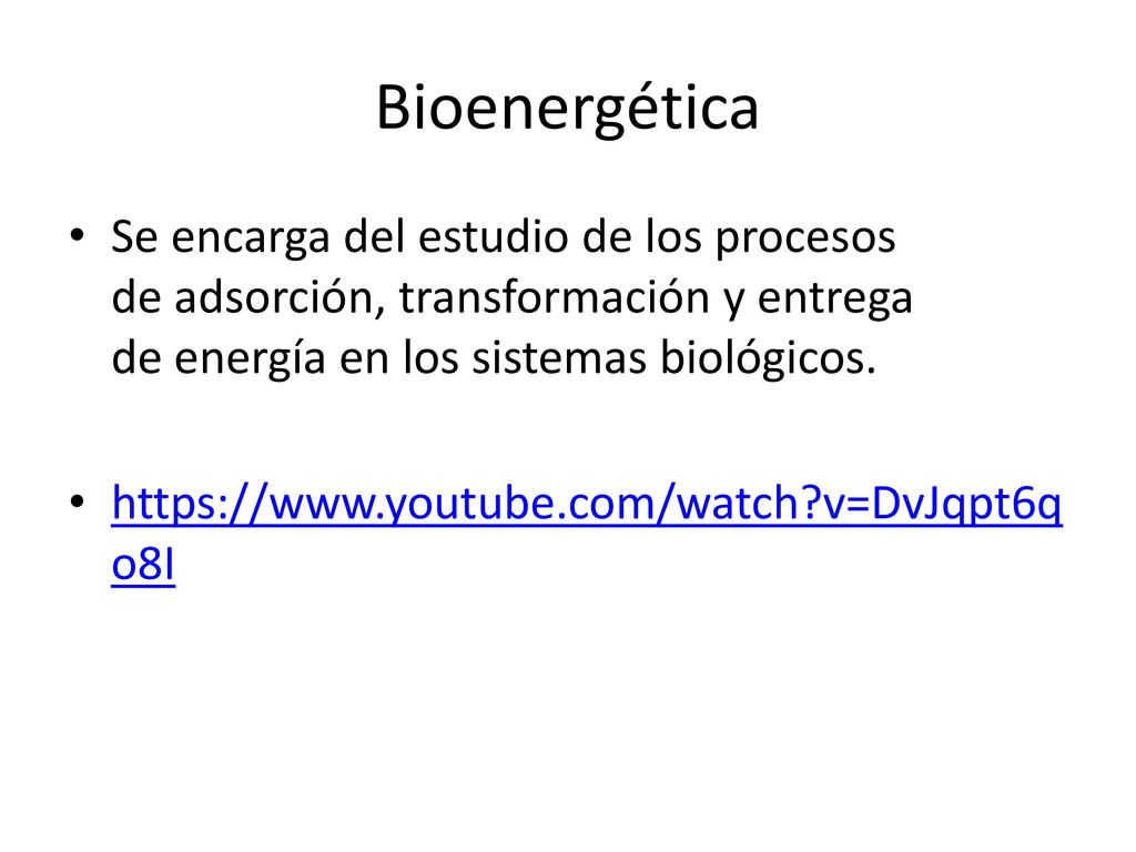 Bioenergética Se encarga del estudio de los procesos de adsorción, transformación y entrega de energía en los sistemas biológicos.