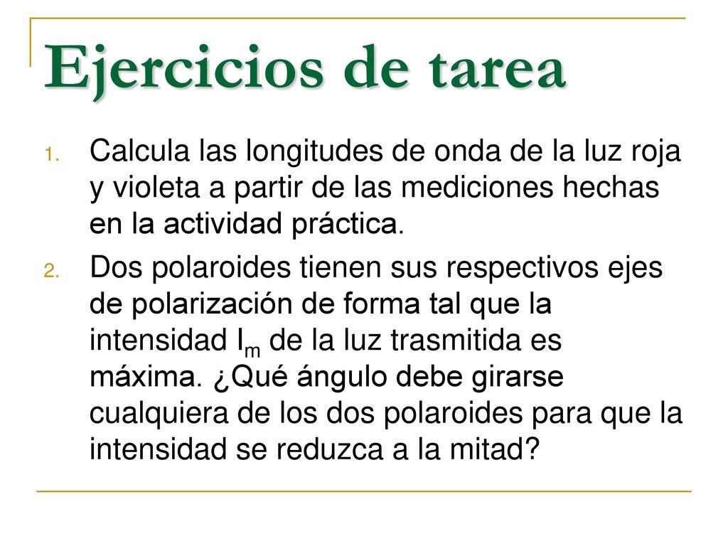 Ejercicios de tarea Calcula las longitudes de onda de la luz roja y violeta a partir de las mediciones hechas en la actividad práctica.