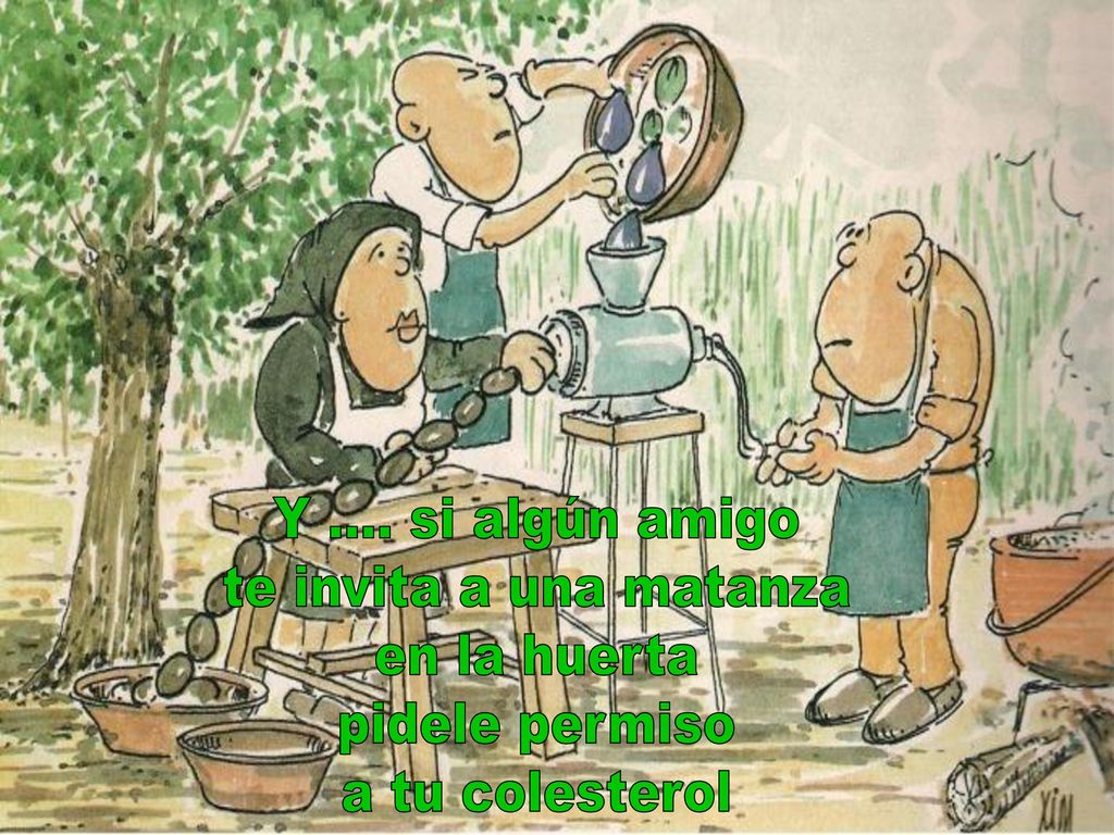 Y .... si algún amigo te invita a una matanza en la huerta pidele permiso a tu colesterol