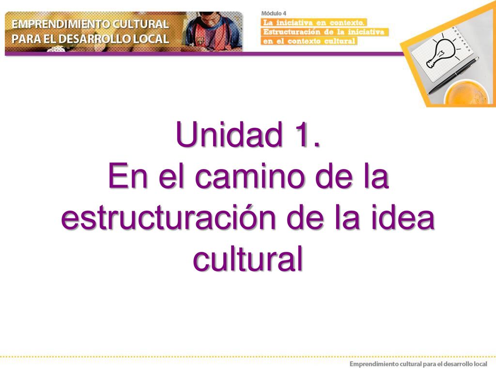 Unidad 1. En el camino de la estructuración de la idea cultural