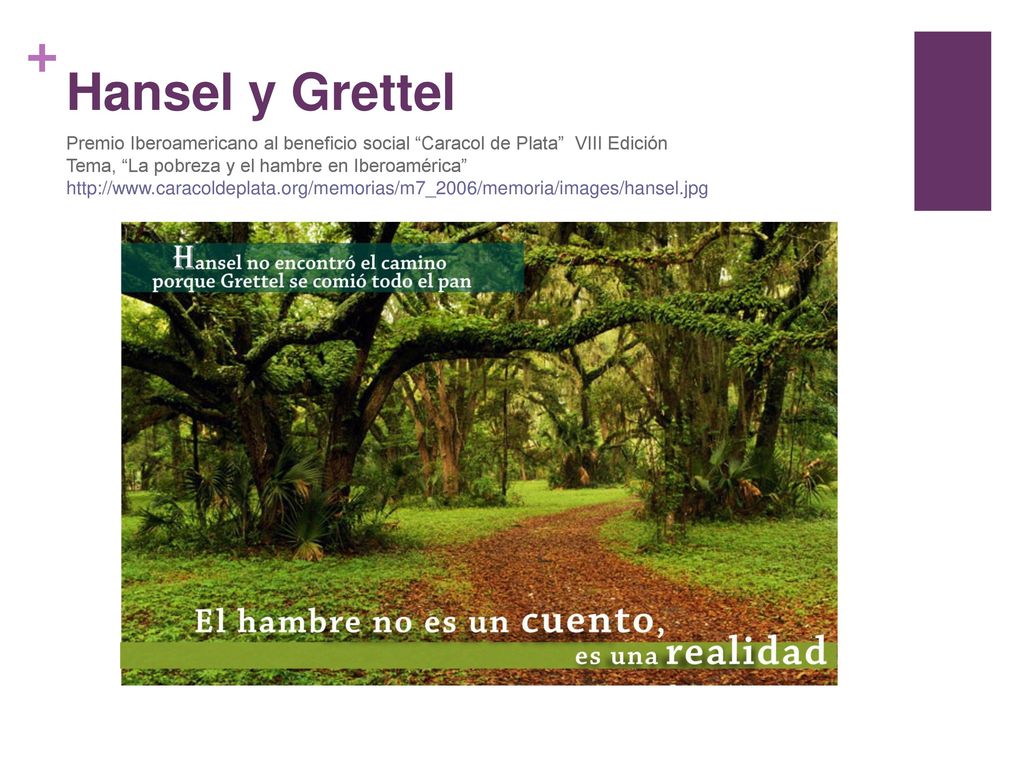 Hansel y Grettel Premio Iberoamericano al beneficio social Caracol de Plata VIII Edición. Tema, La pobreza y el hambre en Iberoamérica