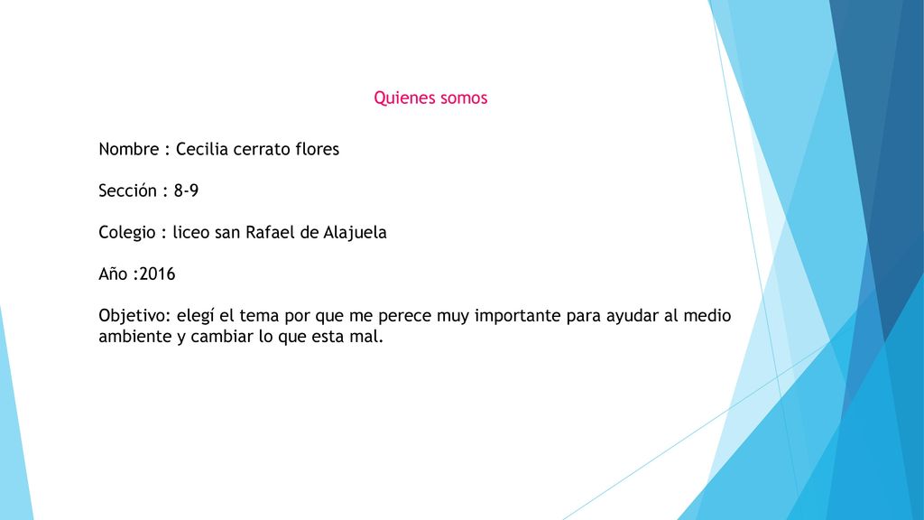 Quienes somos Nombre : Cecilia cerrato flores. Sección : 8-9. Colegio : liceo san Rafael de Alajuela.
