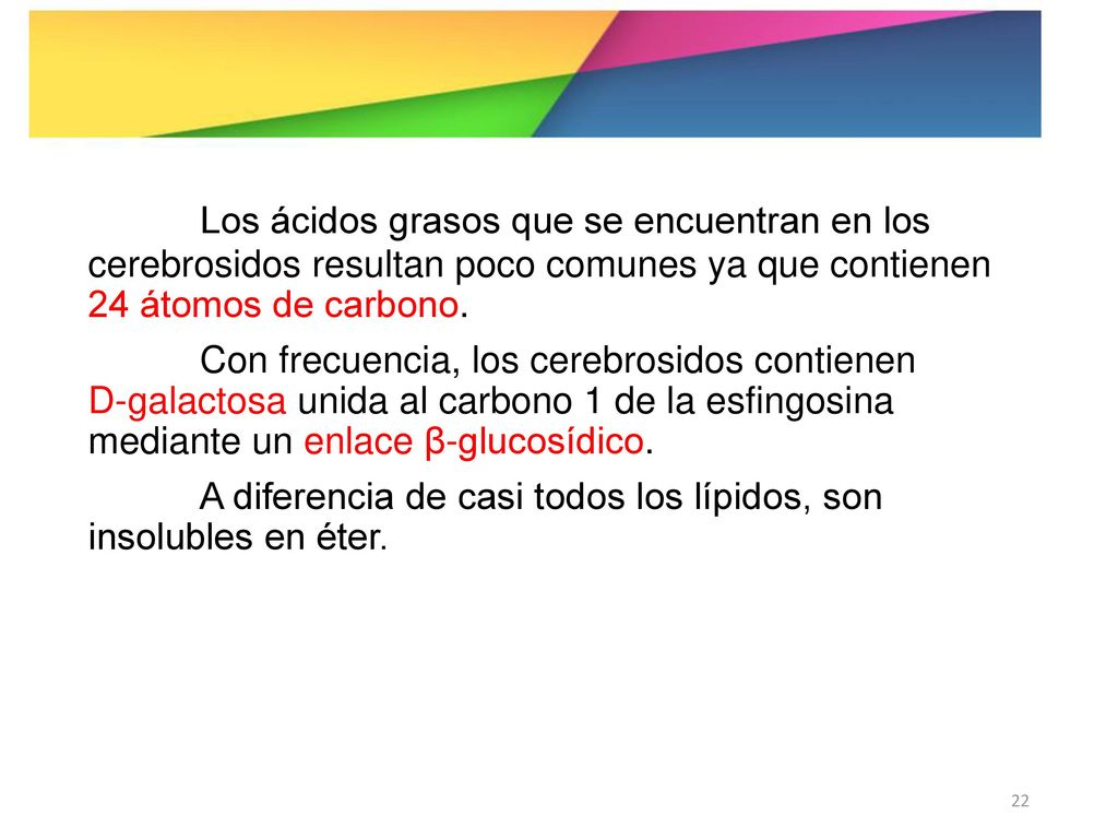 Los ácidos grasos que se encuentran en los cerebrosidos resultan poco comunes ya que contienen 24 átomos de carbono.