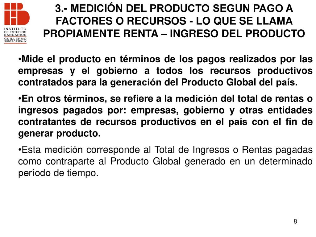 3.- MEDICIÓN DEL PRODUCTO SEGUN PAGO A FACTORES O RECURSOS - LO QUE SE LLAMA PROPIAMENTE RENTA – INGRESO DEL PRODUCTO