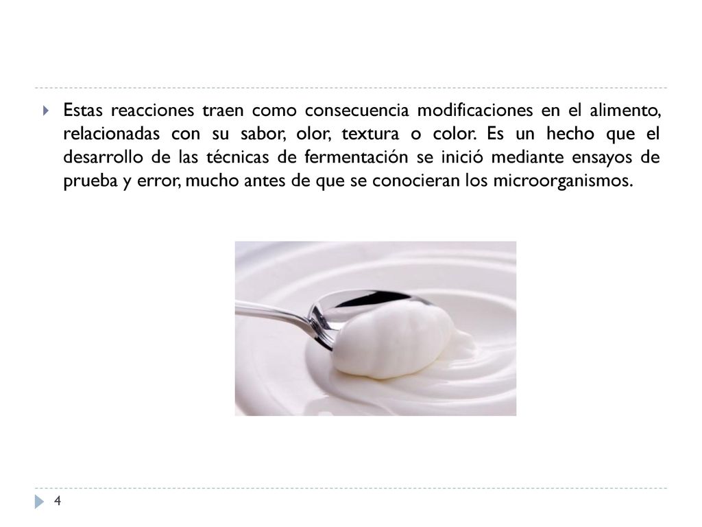 Estas reacciones traen como consecuencia modificaciones en el alimento, relacionadas con su sabor, olor, textura o color.