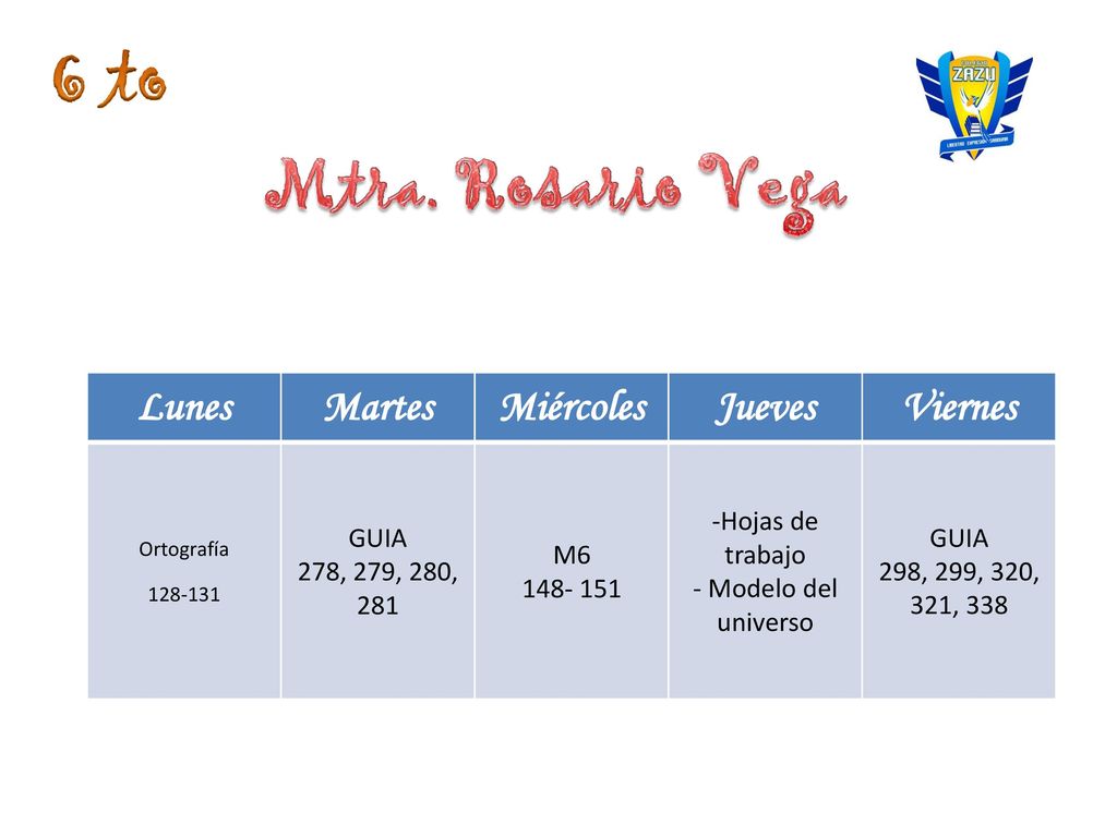 6 to Mtra. Rosario Vega Lunes Martes Miércoles Jueves Viernes GUIA