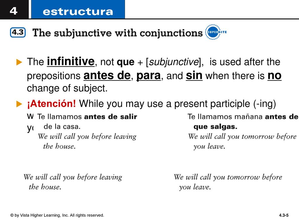 The infinitive, not que + [subjunctive], is used after the prepositions antes de, para, and sin when there is no change of subject.