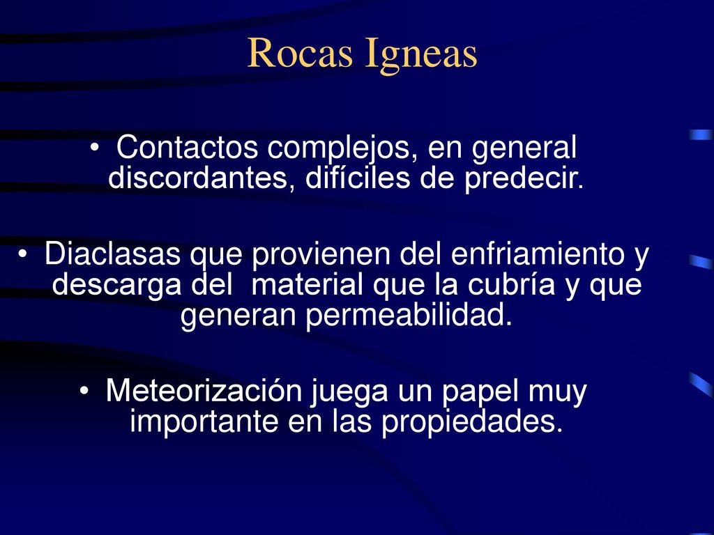 Rocas Igneas Contactos complejos, en general discordantes, difíciles de predecir.