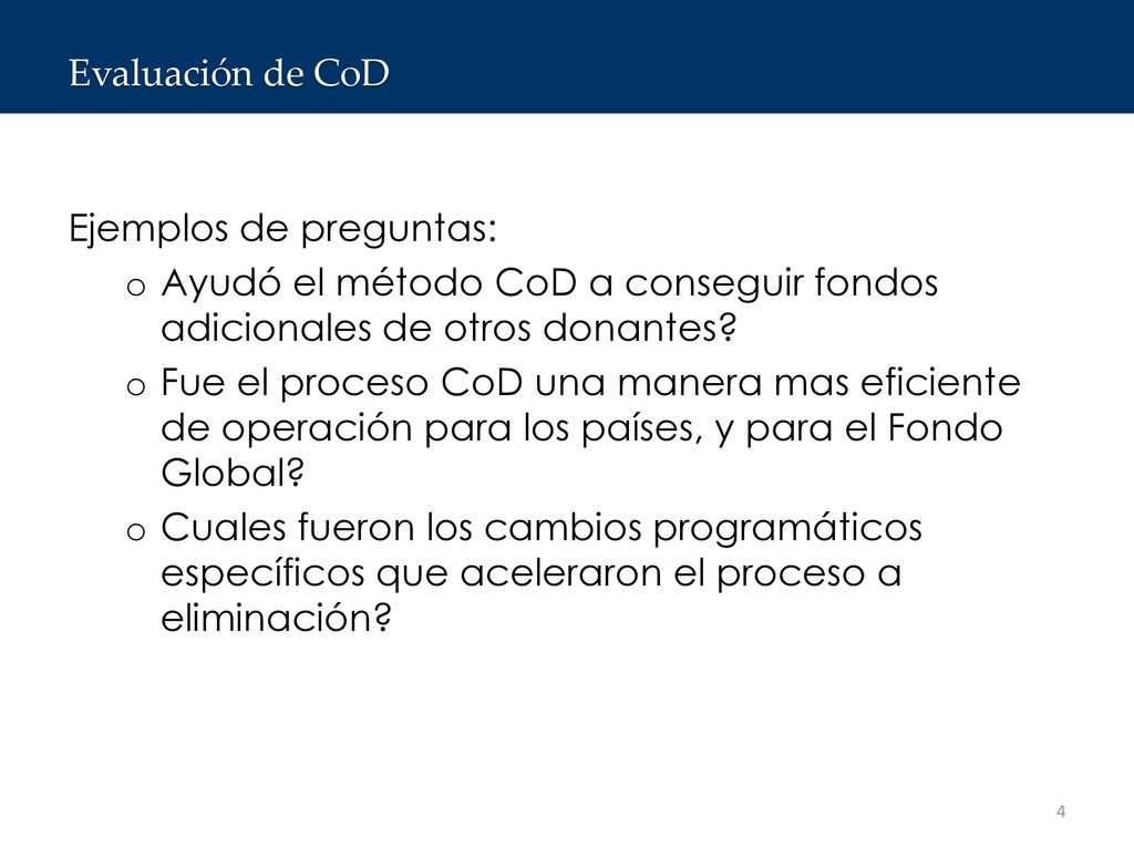 Evaluación de CoD Ejemplos de preguntas: Ayudó el método CoD a conseguir fondos adicionales de otros donantes
