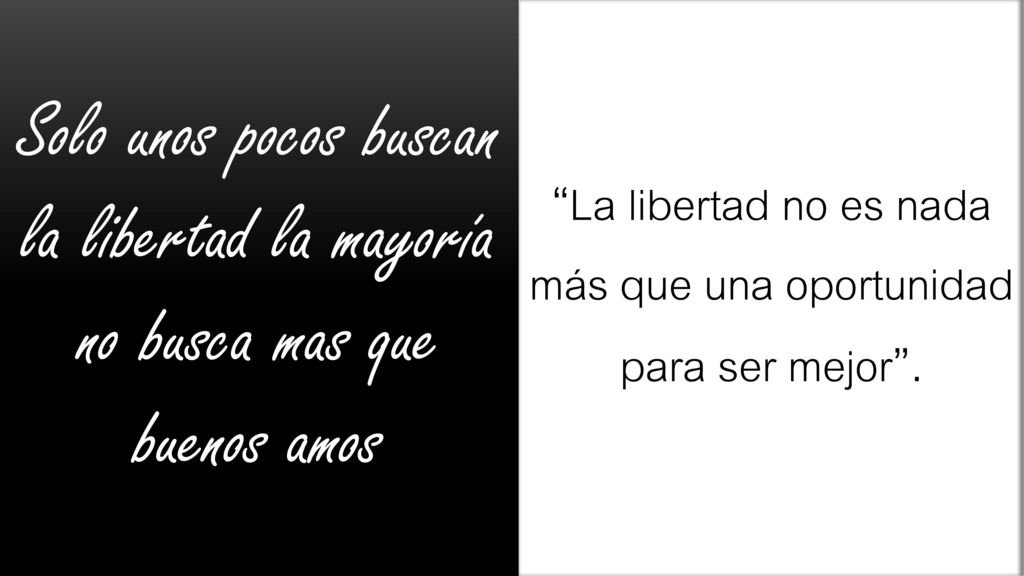 La libertad no es nada más que una oportunidad para ser mejor .