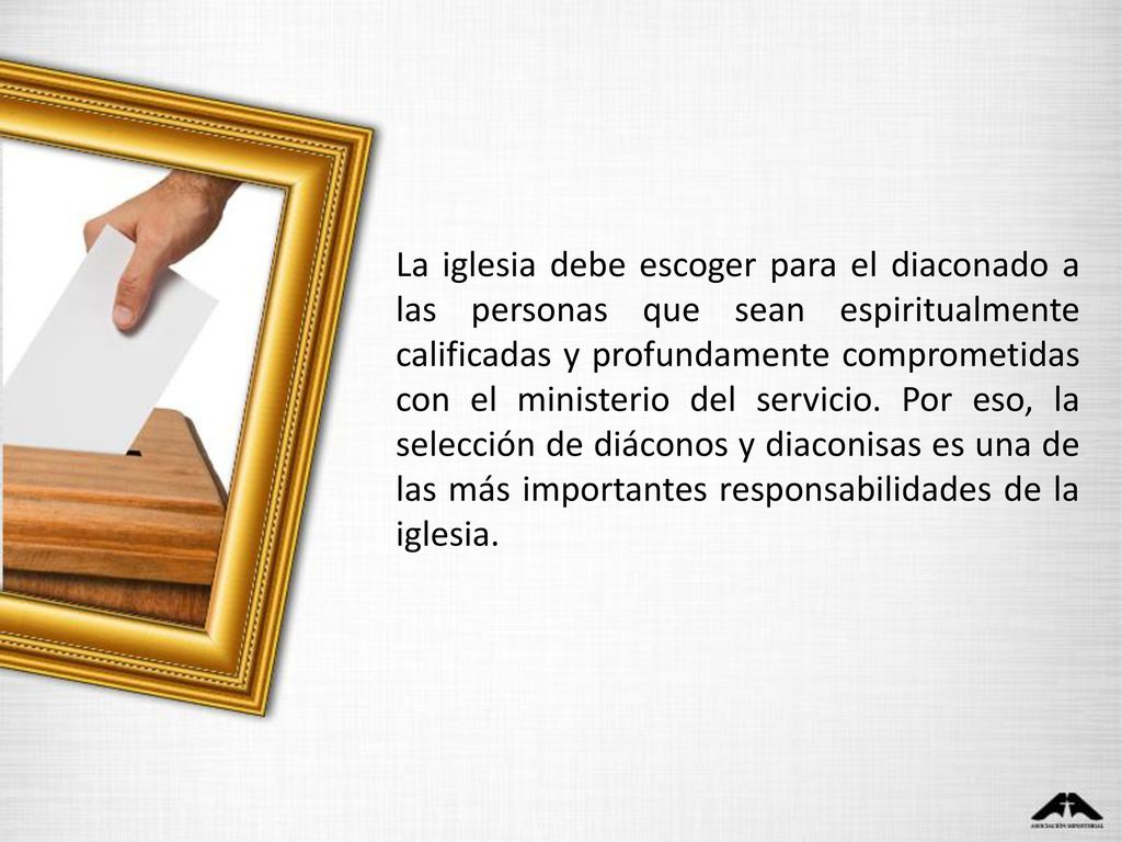 La iglesia debe escoger para el diaconado a las personas que sean espiritualmente calificadas y profundamente comprometidas con el ministerio del servicio.