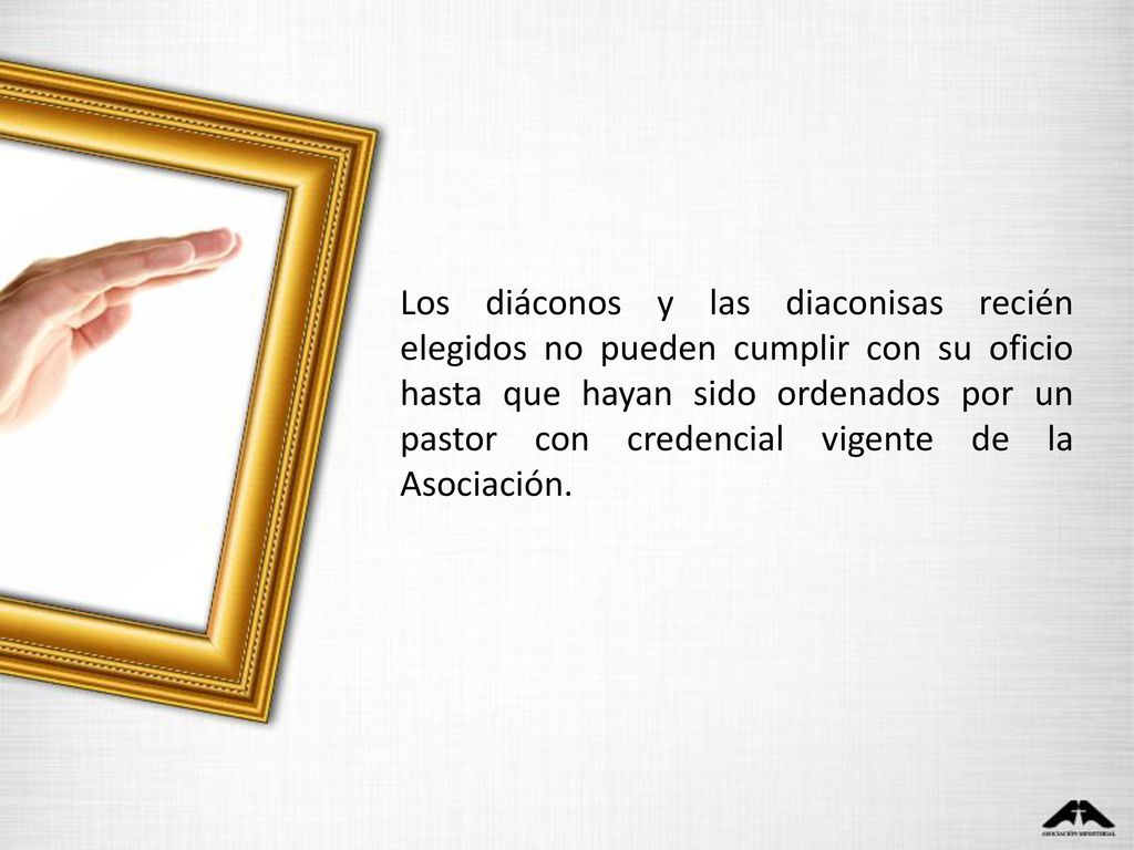 Los diáconos y las diaconisas recién elegidos no pueden cumplir con su oficio hasta que hayan sido ordenados por un pastor con credencial vigente de la Asociación.