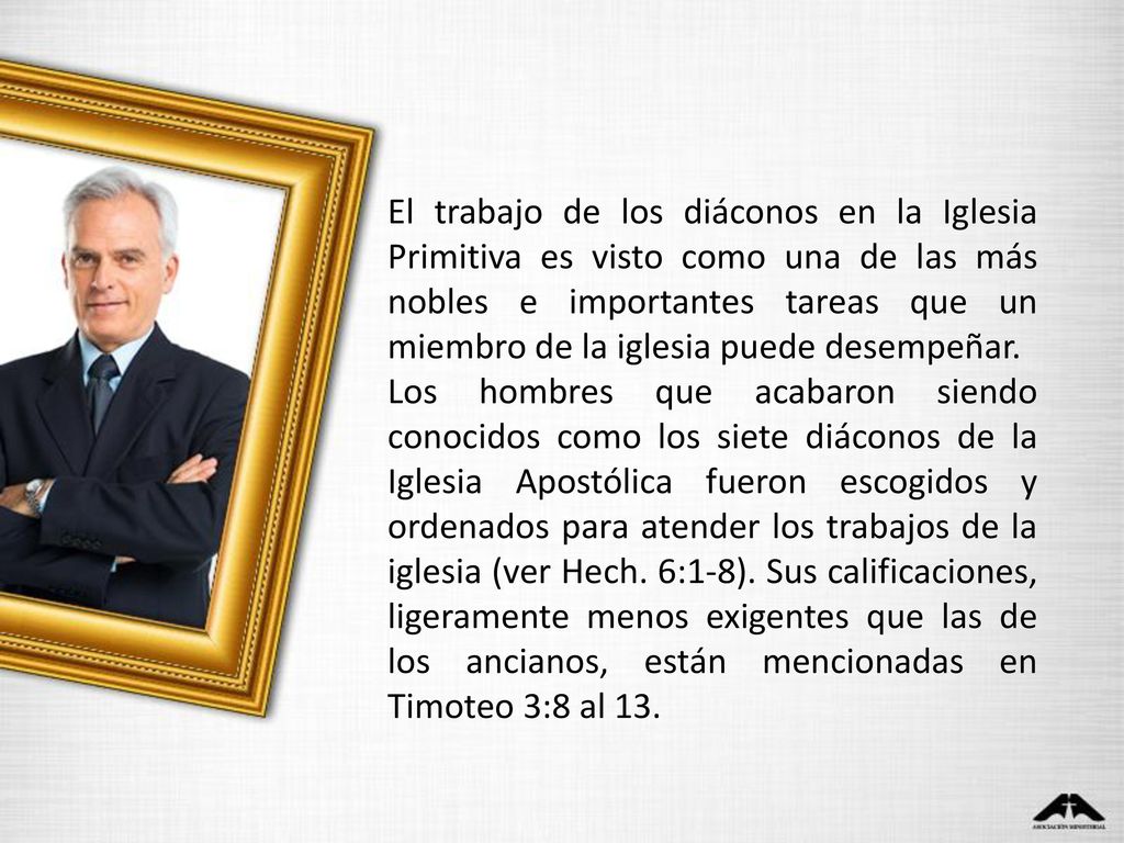 El trabajo de los diáconos en la Iglesia Primitiva es visto como una de las más nobles e importantes tareas que un miembro de la iglesia puede desempeñar.